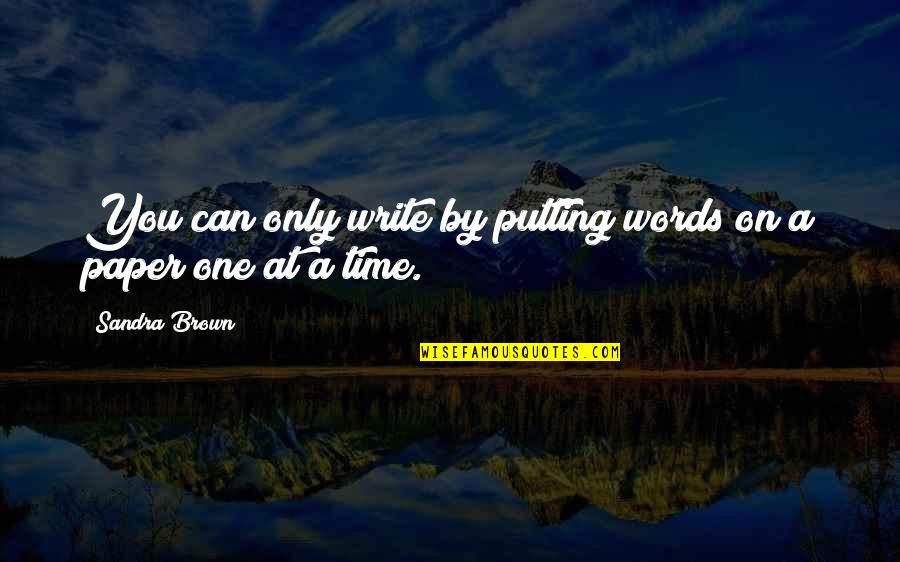 Luide Do Mario Quotes By Sandra Brown: You can only write by putting words on