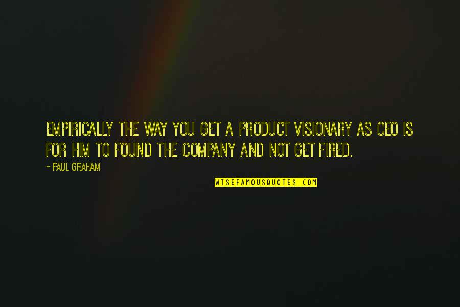Luiggi Locked Quotes By Paul Graham: Empirically the way you get a product visionary Luiggi Locked Quotes By Paul Graham: Empirically the way you get a product visionary