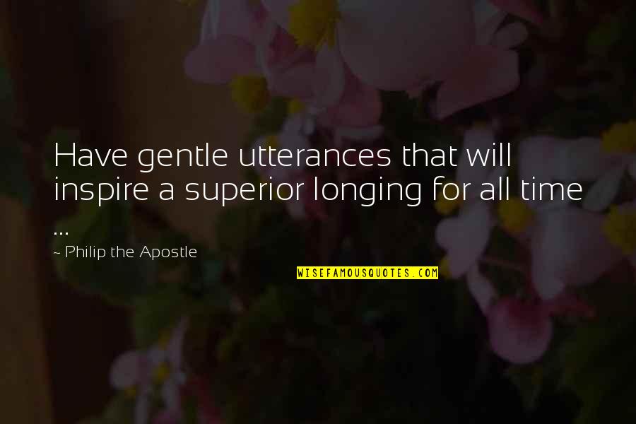 Luiggi Locked Quotes By Philip The Apostle: Have gentle utterances that will inspire a superior Luiggi Locked Quotes By Philip The Apostle: Have gentle utterances that will inspire a superior
