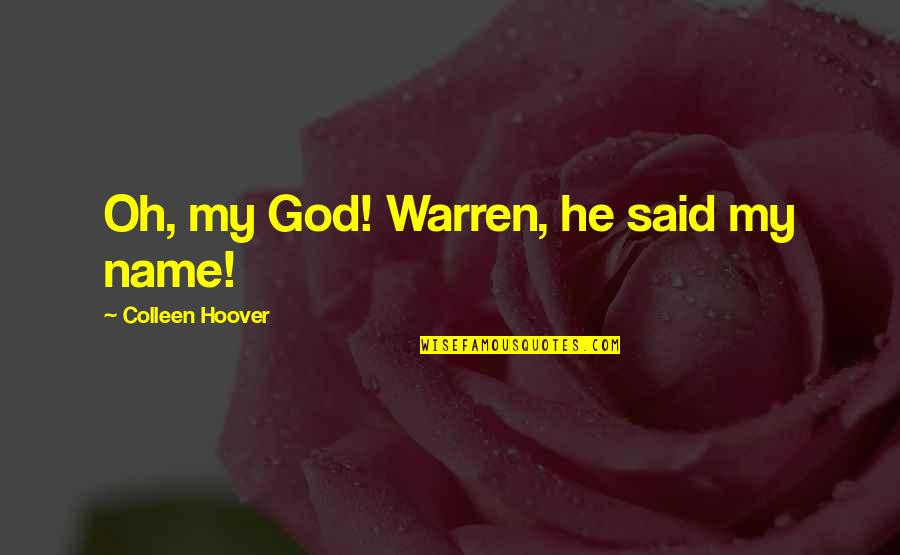 Luigi Barzini Quotes By Colleen Hoover: Oh, my God! Warren, he said my name!