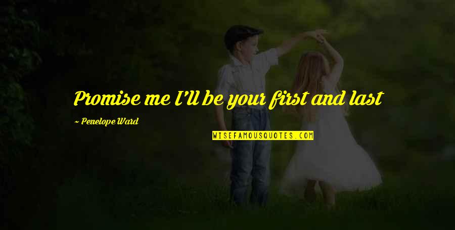 Luigi Galleani Quotes By Penelope Ward: Promise me I'll be your first and last