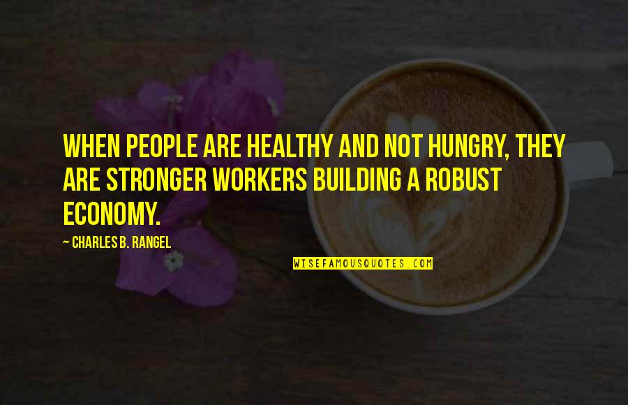 Luigi Lavazza Quotes By Charles B. Rangel: When people are healthy and not hungry, they