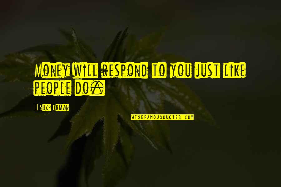 Luigi Vampa Quotes By Suze Orman: Money will respond to you just like people