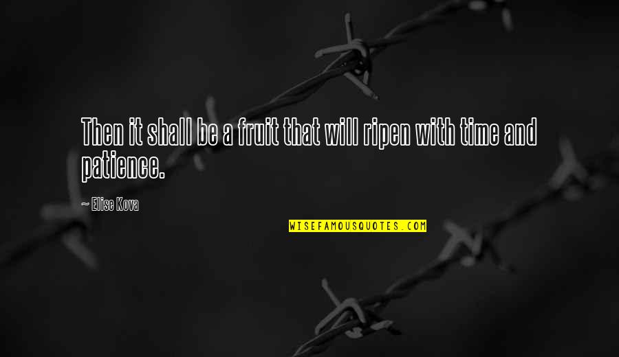 Luigia Caringella Quotes By Elise Kova: Then it shall be a fruit that will
