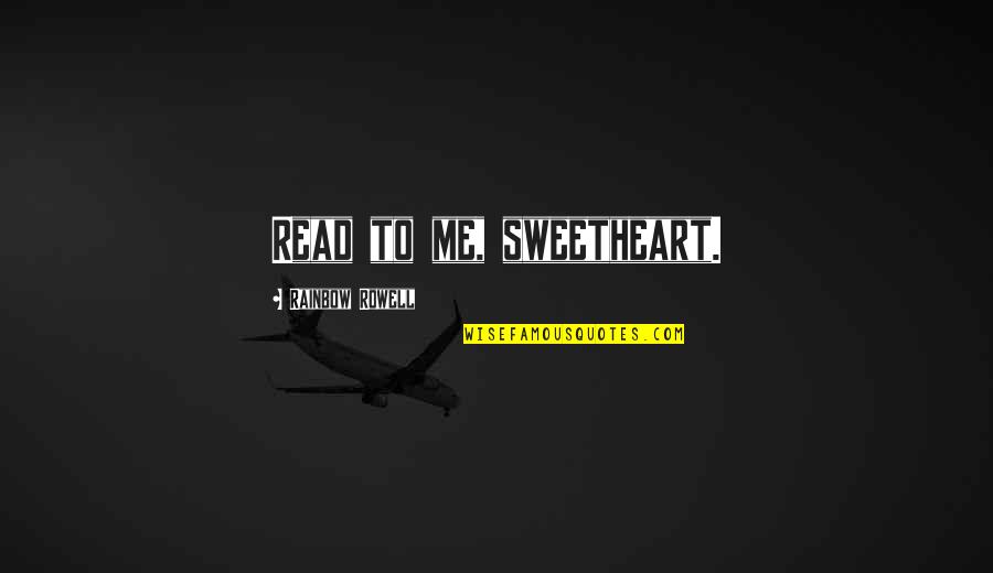 Luigia Caringella Quotes By Rainbow Rowell: Read to me, sweetheart. Luigia Caringella Quotes By Rainbow Rowell: Read to me, sweetheart.