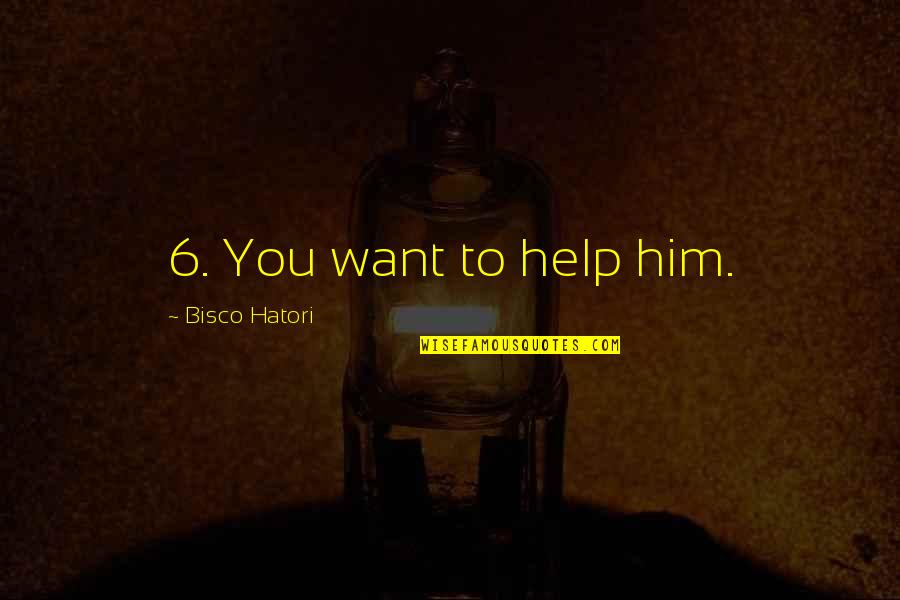 Luigie Gonzalez Quotes By Bisco Hatori: 6. You want to help him.