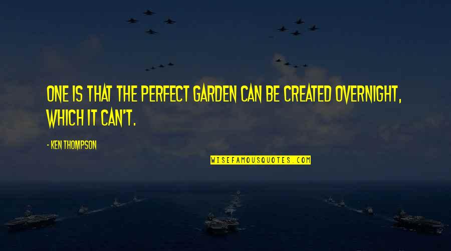 Luigino Bernabela Quotes By Ken Thompson: One is that the perfect garden can be