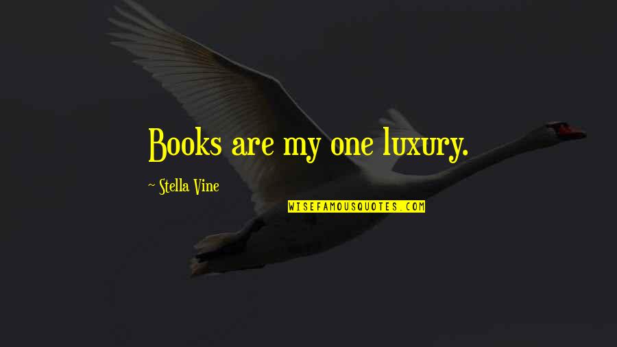 Luigis Quotes By Stella Vine: Books are my one luxury. Luigis Quotes By Stella Vine: Books are my one luxury.