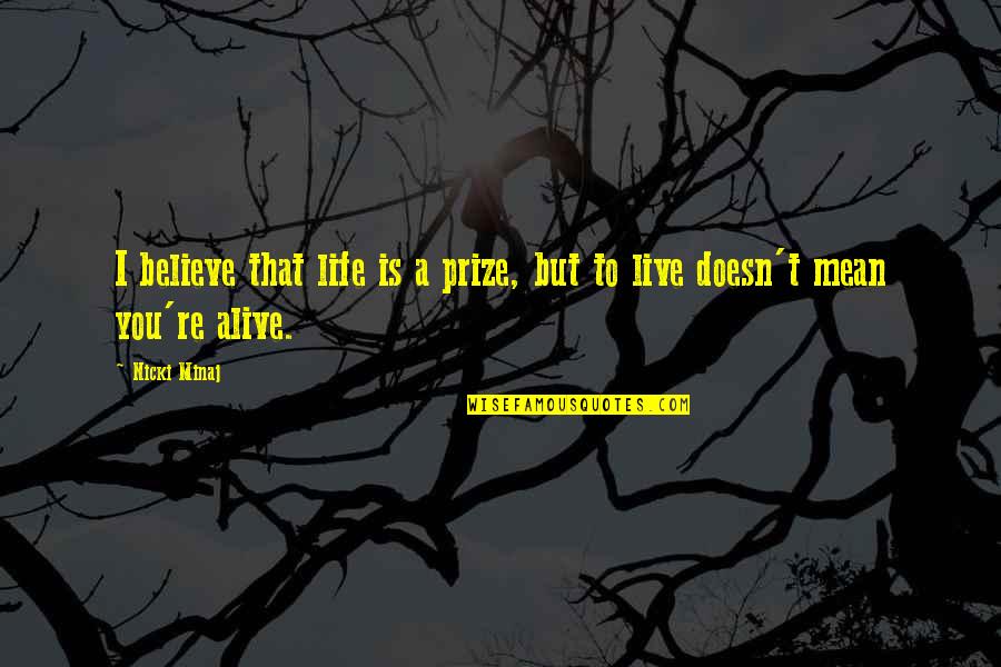 Luis A Ferre Quotes By Nicki Minaj: I believe that life is a prize, but