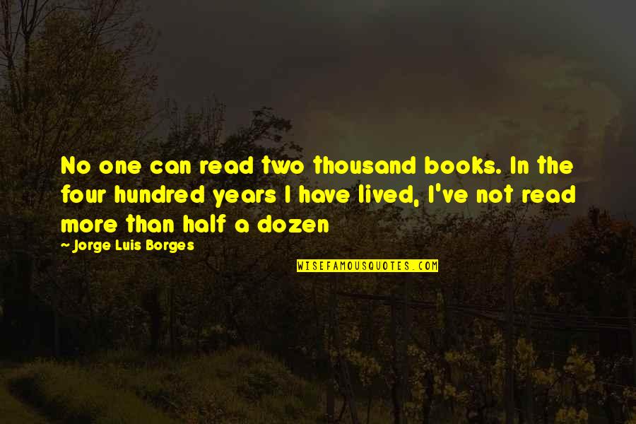 Luis Borges Quotes By Jorge Luis Borges: No one can read two thousand books. In