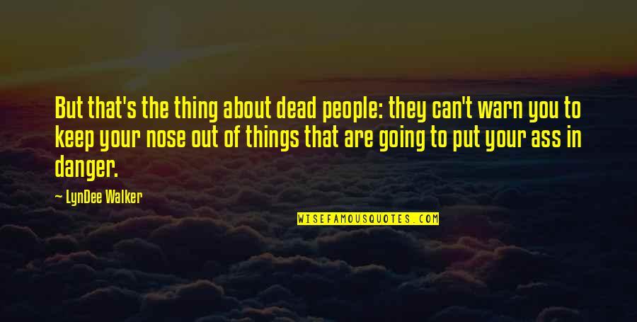 Luis Camoes Quotes By LynDee Walker: But that's the thing about dead people: they