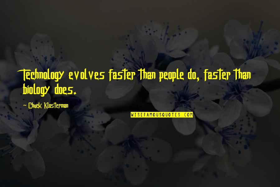 Luis Cruz Tangerine Quotes By Chuck Klosterman: Technology evolves faster than people do, faster than Luis Cruz Tangerine Quotes By Chuck Klosterman: Technology evolves faster than people do, faster than