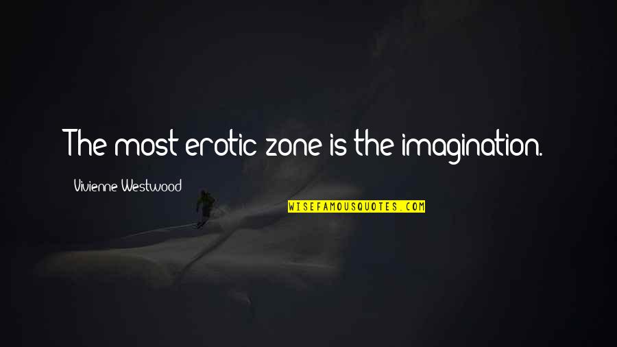 Luis Cruz Tangerine Quotes By Vivienne Westwood: The most erotic zone is the imagination. Luis Cruz Tangerine Quotes By Vivienne Westwood: The most erotic zone is the imagination.
