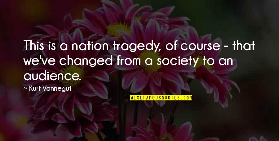 Luis De Molina Quotes By Kurt Vonnegut: This is a nation tragedy, of course - Luis De Molina Quotes By Kurt Vonnegut: This is a nation tragedy, of course -