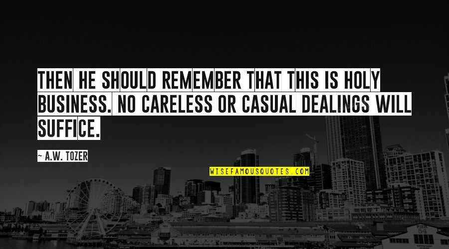 Luis Donaldo Colosio Quotes By A.W. Tozer: Then he should remember that this is holy Luis Donaldo Colosio Quotes By A.W. Tozer: Then he should remember that this is holy