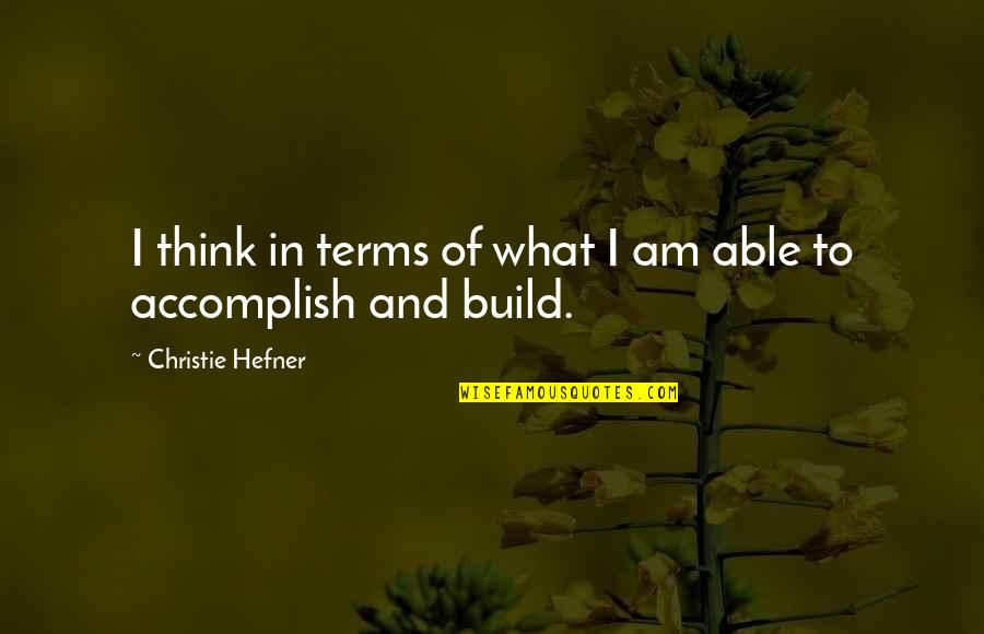 Luis Donaldo Colosio Quotes By Christie Hefner: I think in terms of what I am Luis Donaldo Colosio Quotes By Christie Hefner: I think in terms of what I am