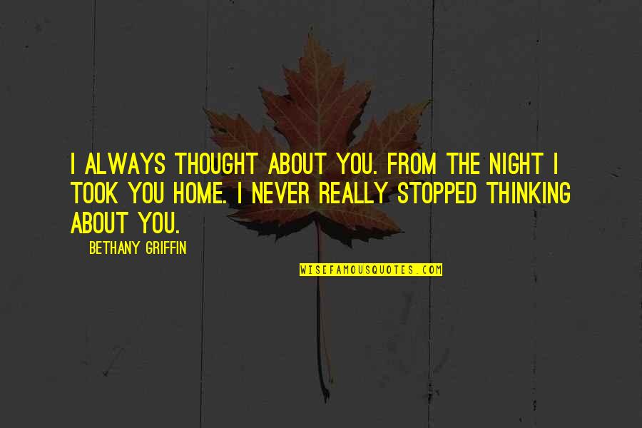 Luis Fernando Lopez Gta Quotes By Bethany Griffin: I always thought about you. From the night