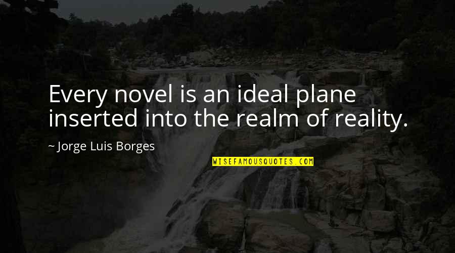 Luis Macas Quotes By Jorge Luis Borges: Every novel is an ideal plane inserted into