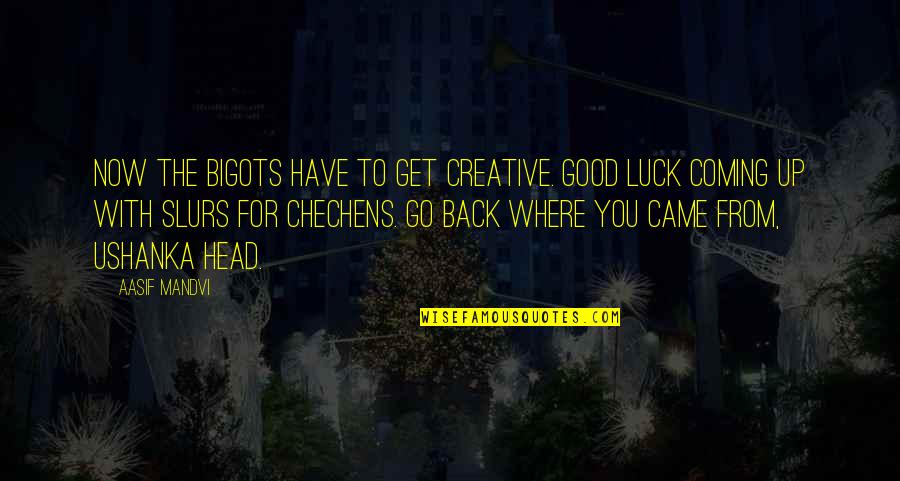 Luis Mendoza Mighty Ducks Quotes By Aasif Mandvi: Now the bigots have to get creative. Good