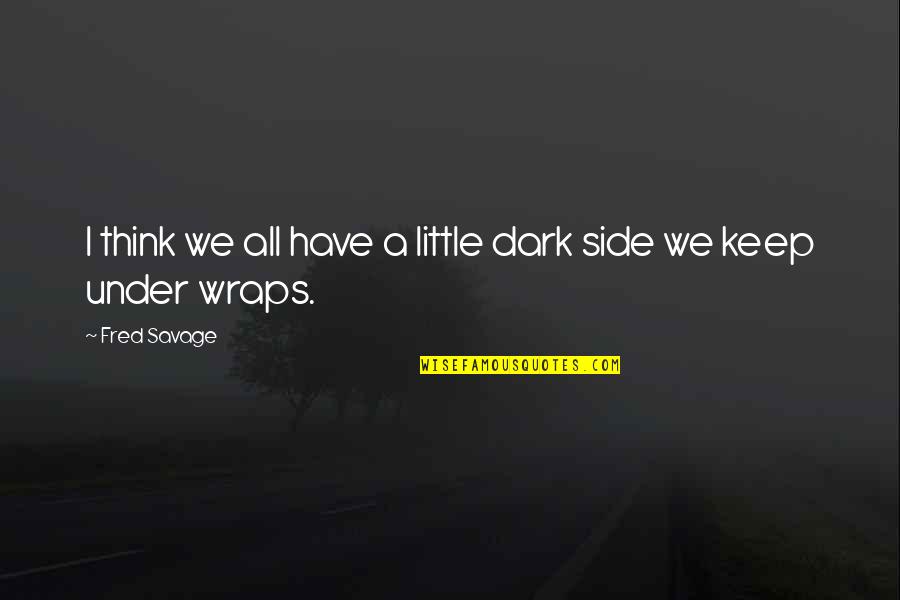 Luis Mendoza Mighty Ducks Quotes By Fred Savage: I think we all have a little dark