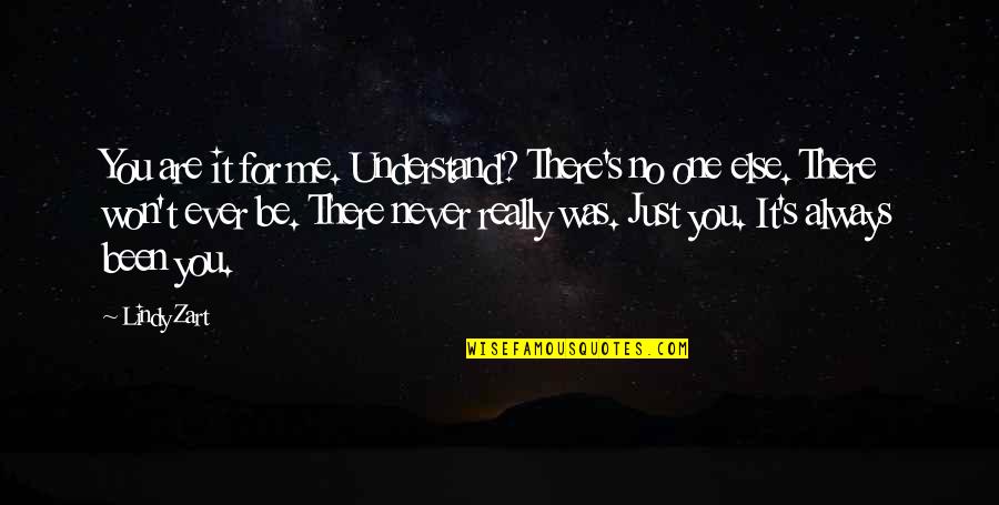 Luis Mendoza Mighty Ducks Quotes By Lindy Zart: You are it for me. Understand? There's no Luis Mendoza Mighty Ducks Quotes By Lindy Zart: You are it for me. Understand? There's no