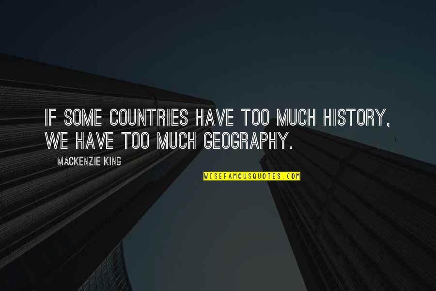 Luis Mendoza Mighty Ducks Quotes By Mackenzie King: If some countries have too much history, we Luis Mendoza Mighty Ducks Quotes By Mackenzie King: If some countries have too much history, we