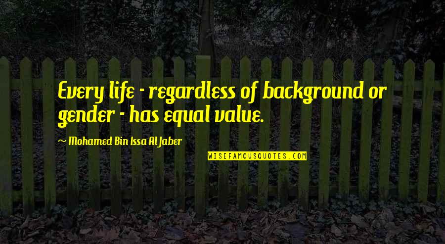 Luis Reyes Quotes By Mohamed Bin Issa Al Jaber: Every life - regardless of background or gender Luis Reyes Quotes By Mohamed Bin Issa Al Jaber: Every life - regardless of background or gender