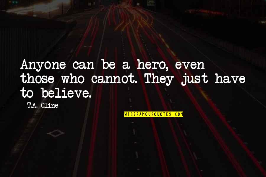 Luis Reyes Quotes By T.A. Cline: Anyone can be a hero, even those who