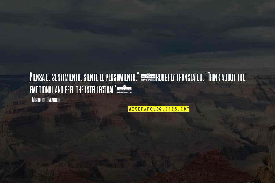Luis Ronaldo Quotes By Miguel De Unamuno: Piensa el sentimiento, siente el pensamiento." (roughly translated, Luis Ronaldo Quotes By Miguel De Unamuno: Piensa el sentimiento, siente el pensamiento." (roughly translated,