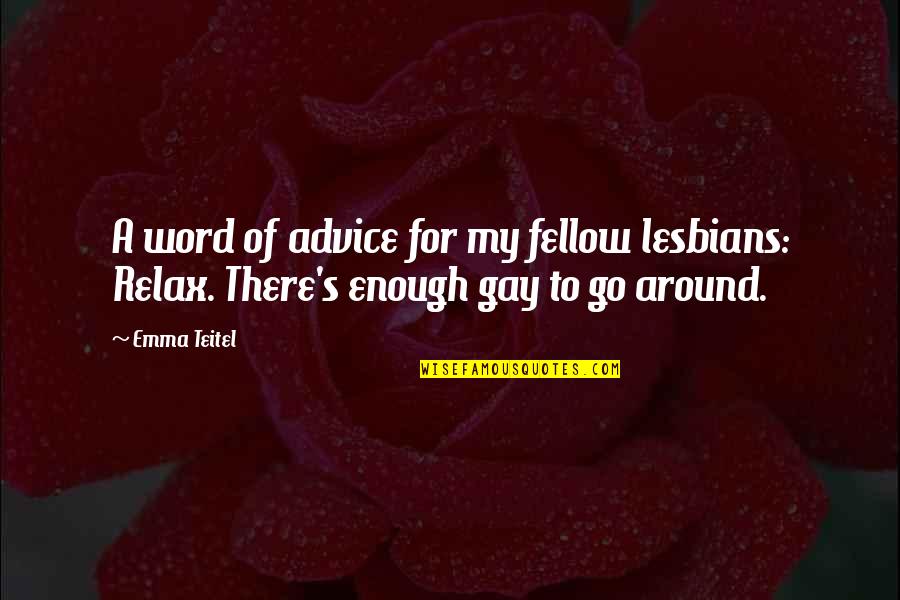 Luis Segura Quotes By Emma Teitel: A word of advice for my fellow lesbians: