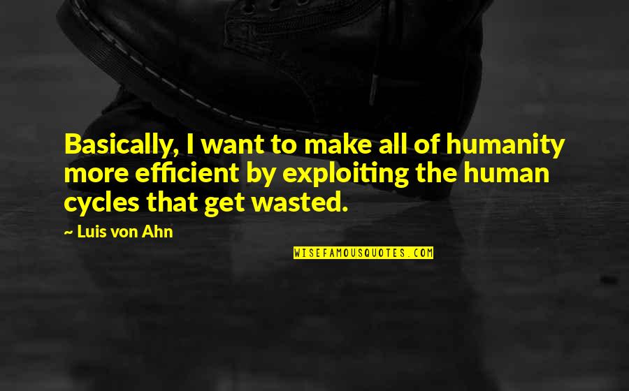 Luis Von Ahn Quotes By Luis Von Ahn: Basically, I want to make all of humanity