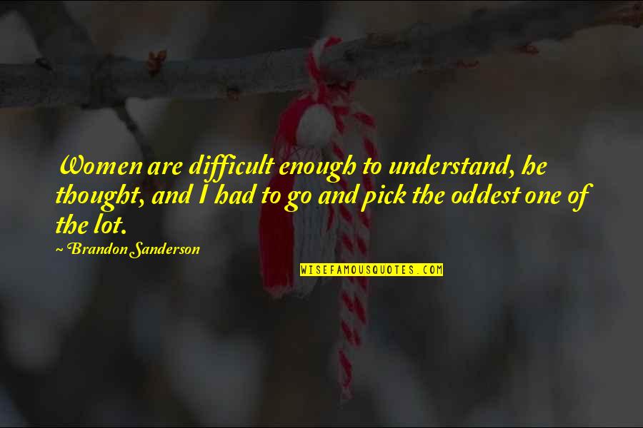 Luisah Tish Quotes By Brandon Sanderson: Women are difficult enough to understand, he thought, Luisah Tish Quotes By Brandon Sanderson: Women are difficult enough to understand, he thought,