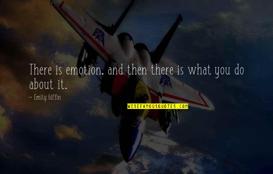 Luisah Tish Quotes By Emily Giffin: There is emotion, and then there is what Luisah Tish Quotes By Emily Giffin: There is emotion, and then there is what