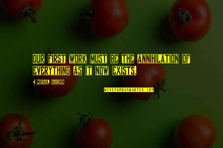 Luisanna Gonzalez Quotes By Mikhail Bakunin: Our first work must be the annihilation of Luisanna Gonzalez Quotes By Mikhail Bakunin: Our first work must be the annihilation of