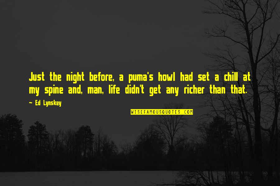 Luisanna Messeri Quotes By Ed Lynskey: Just the night before, a puma's howl had Luisanna Messeri Quotes By Ed Lynskey: Just the night before, a puma's howl had
