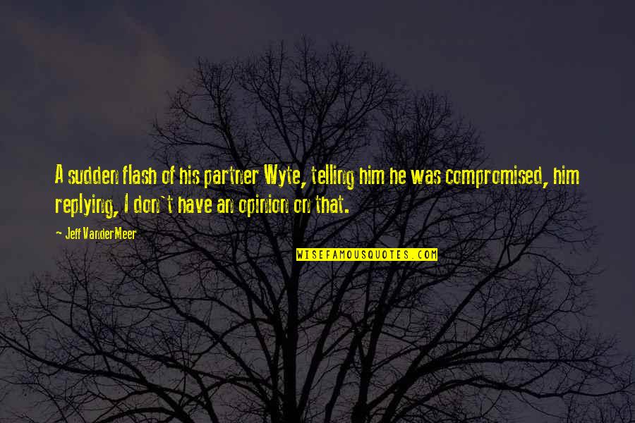 Luisanna Messeri Quotes By Jeff VanderMeer: A sudden flash of his partner Wyte, telling Luisanna Messeri Quotes By Jeff VanderMeer: A sudden flash of his partner Wyte, telling