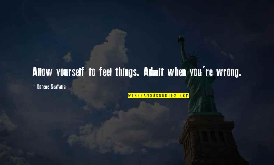 Luisas Ir Quotes By Lorene Scafaria: Allow yourself to feel things. Admit when you're Luisas Ir Quotes By Lorene Scafaria: Allow yourself to feel things. Admit when you're