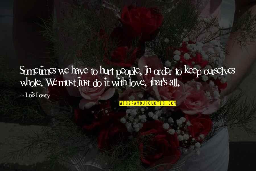 Luisa's Quotes By Lois Lowry: Sometimes we have to hurt people, in order Luisa's Quotes By Lois Lowry: Sometimes we have to hurt people, in order