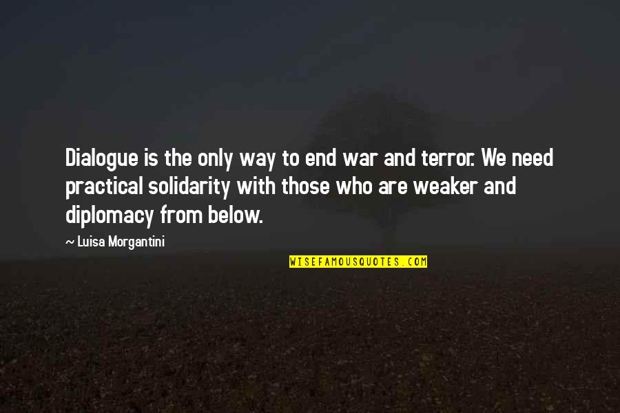 Luisa's Quotes By Luisa Morgantini: Dialogue is the only way to end war
