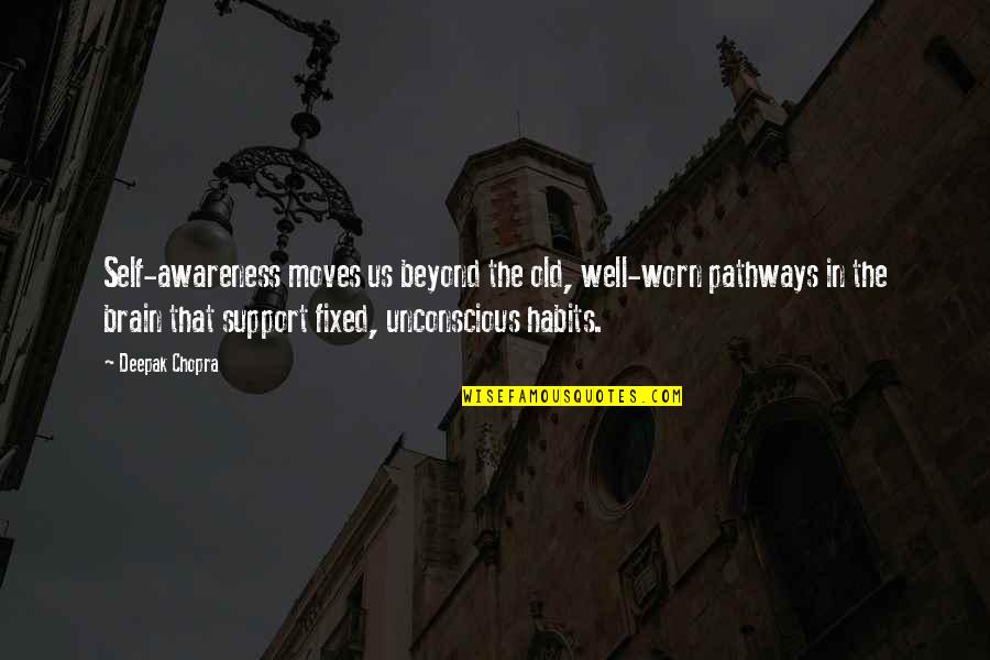 Luise Heyer Quotes By Deepak Chopra: Self-awareness moves us beyond the old, well-worn pathways Luise Heyer Quotes By Deepak Chopra: Self-awareness moves us beyond the old, well-worn pathways