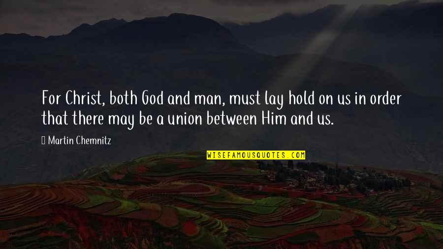 Luise Heyer Quotes By Martin Chemnitz: For Christ, both God and man, must lay