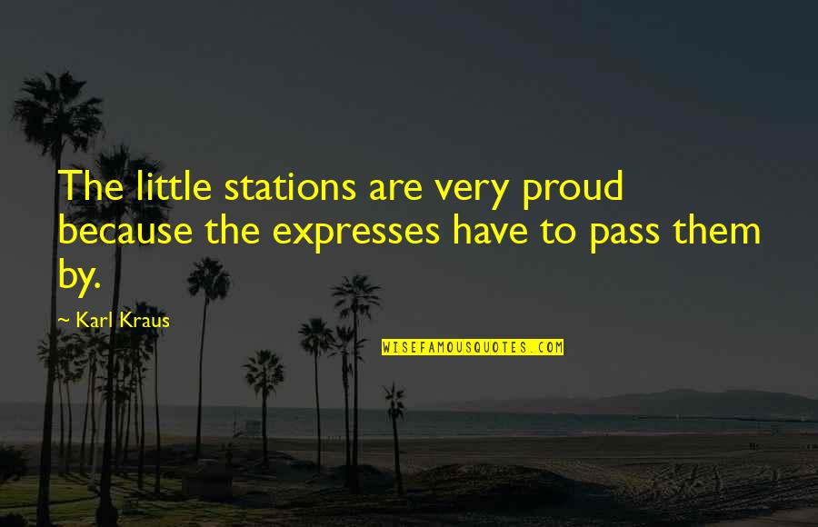 Luise Rainer Quotes By Karl Kraus: The little stations are very proud because the