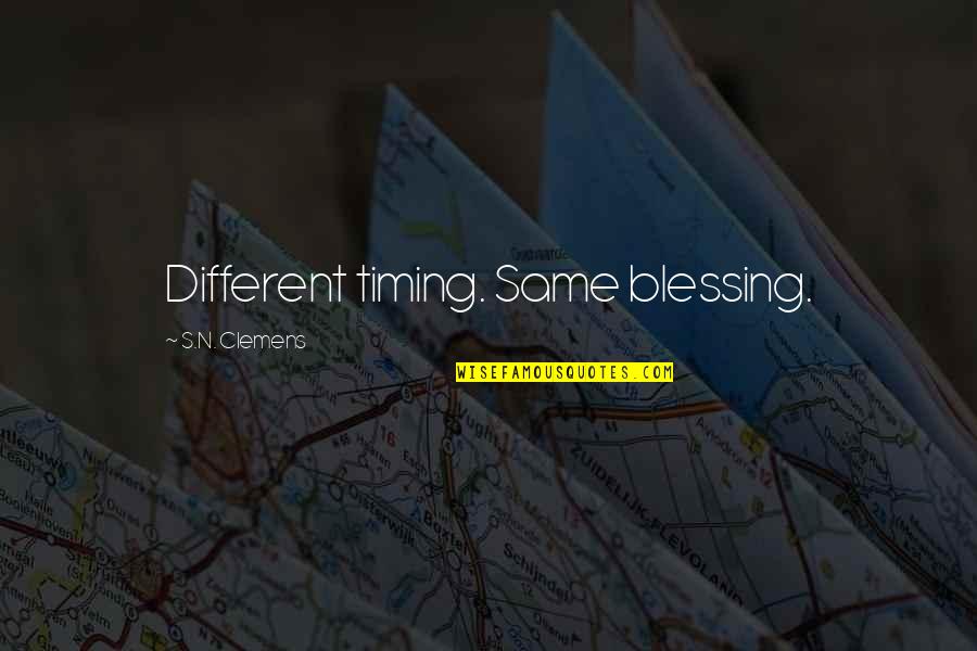 Luisella Catinelli Quotes By S.N. Clemens: Different timing. Same blessing. Luisella Catinelli Quotes By S.N. Clemens: Different timing. Same blessing.