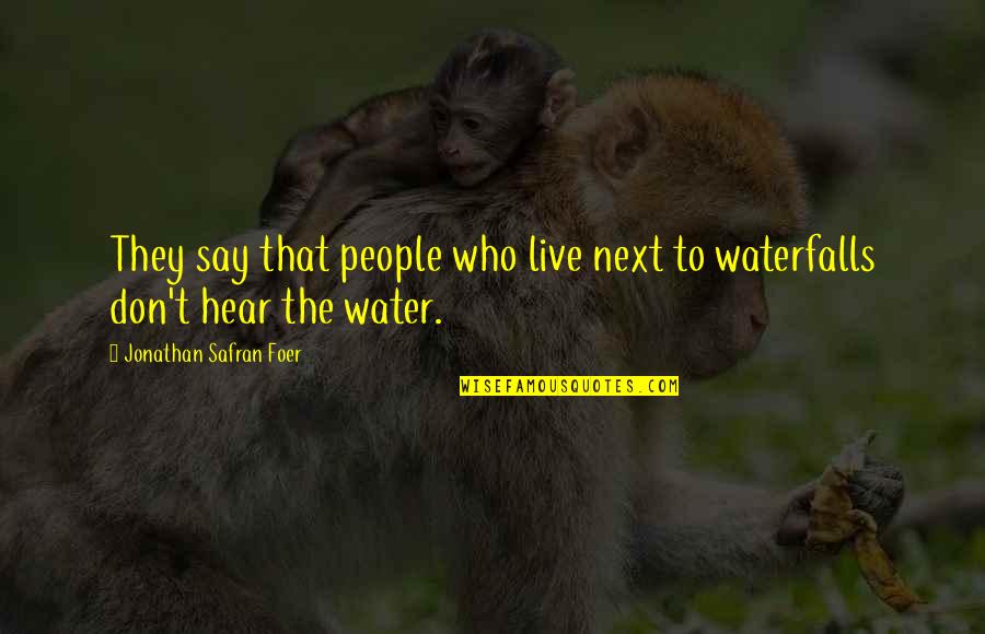 Luiselli 1997 Quotes By Jonathan Safran Foer: They say that people who live next to
