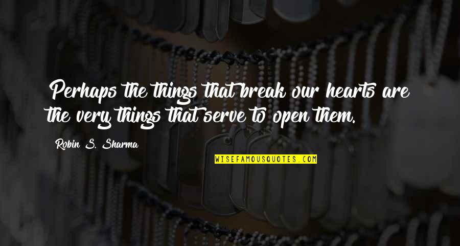Luisita Leers Quotes By Robin S. Sharma: Perhaps the things that break our hearts are Luisita Leers Quotes By Robin S. Sharma: Perhaps the things that break our hearts are