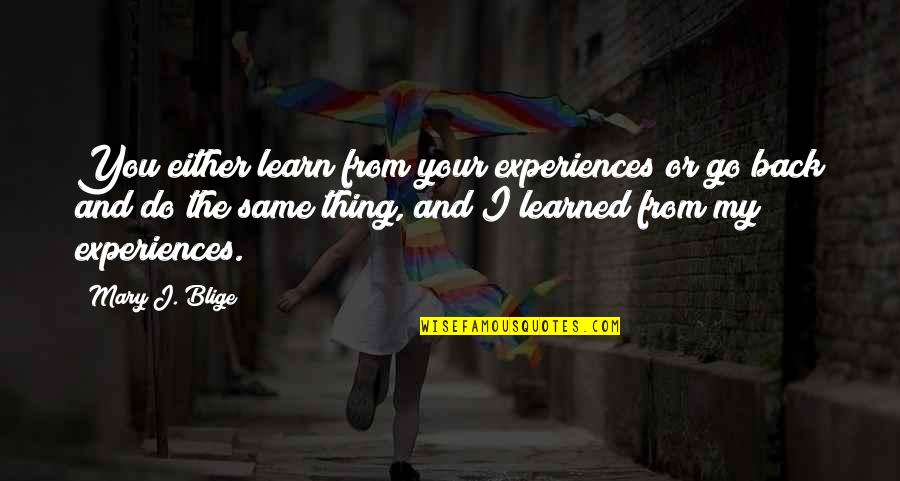 Luisito Comunica Quotes By Mary J. Blige: You either learn from your experiences or go