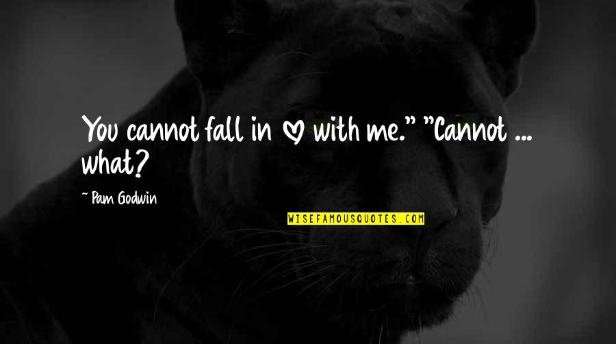 Luisma Torres Quotes By Pam Godwin: You cannot fall in love with me." "Cannot Luisma Torres Quotes By Pam Godwin: You cannot fall in love with me." "Cannot