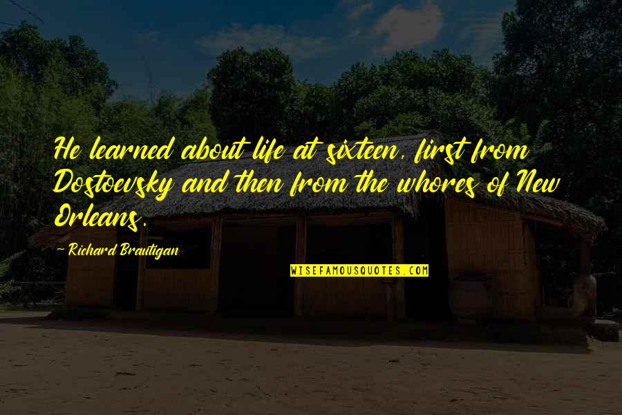 Luisma Torres Quotes By Richard Brautigan: He learned about life at sixteen, first from Luisma Torres Quotes By Richard Brautigan: He learned about life at sixteen, first from