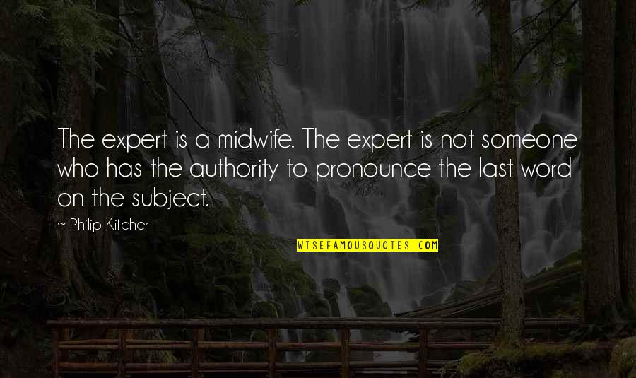 Luisterboek Quotes By Philip Kitcher: The expert is a midwife. The expert is