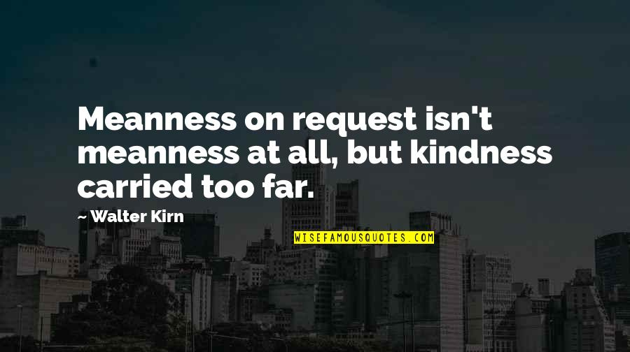 Luitar Quotes By Walter Kirn: Meanness on request isn't meanness at all, but